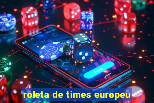 roleta de times europeu